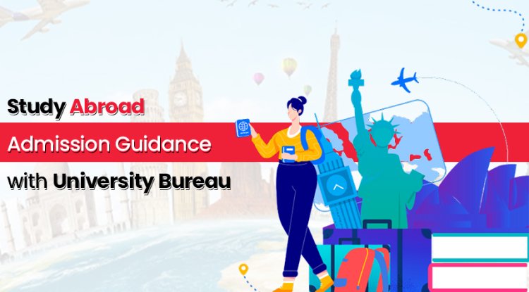 Study Abroad Admission  Guidance with University Bureau