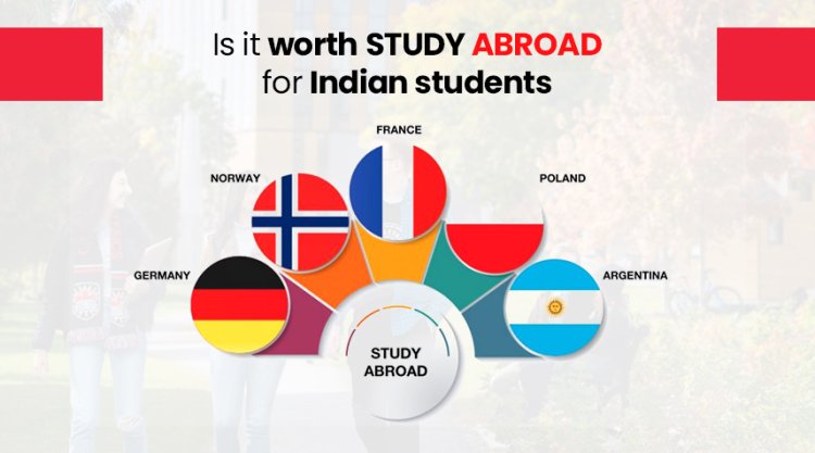 Is it Worth Study Abroad for Indian students