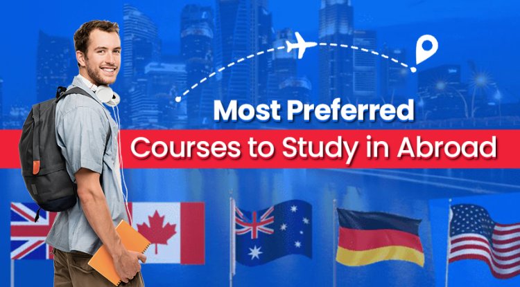 Most Preferred Courses to Study in Abroad