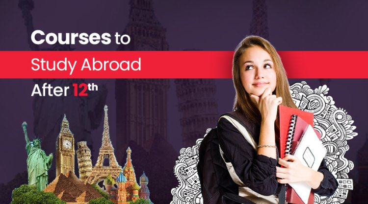 Courses to Study Abroad after 12th