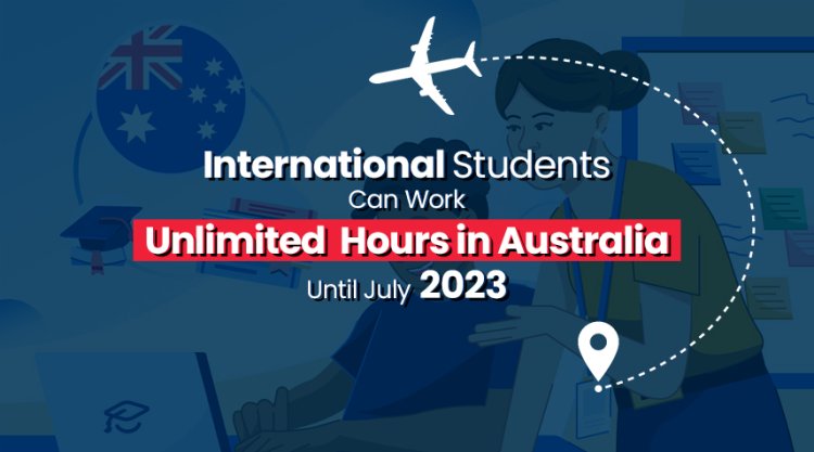 International Students Can Work Unlimited Hours in Australia Until July 2023