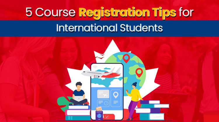 5 Course Registration Tips for International Students