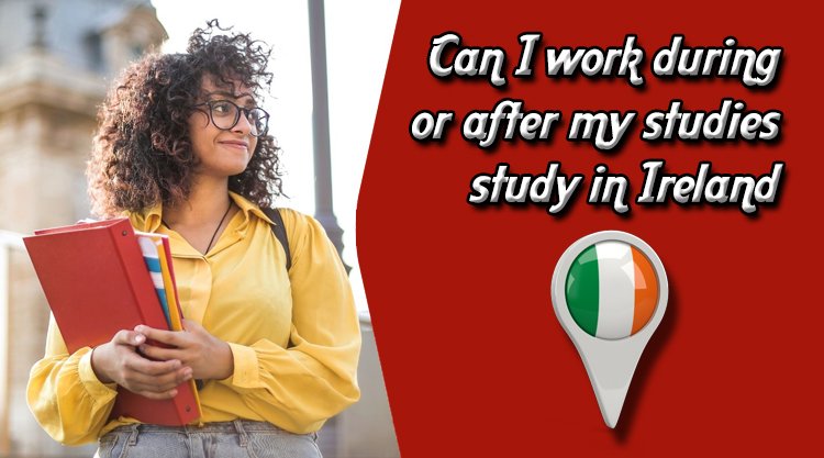 Can I Work During Or After My Studies Study In Ireland