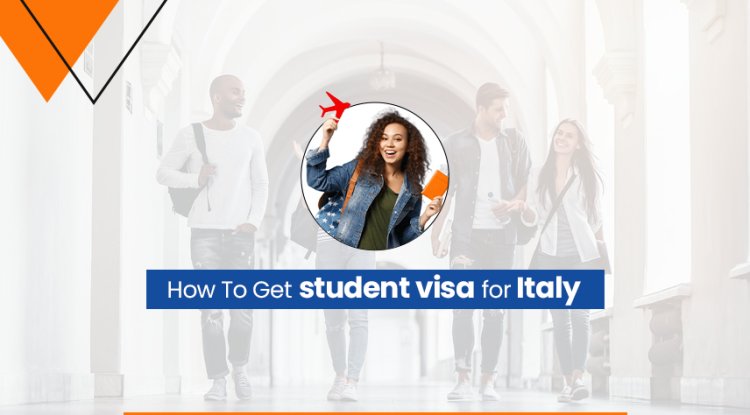 How To Get Student Visa For Italy - University Bureau