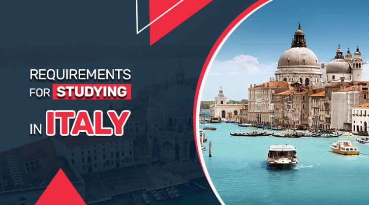 Requirements For Studying In Italy