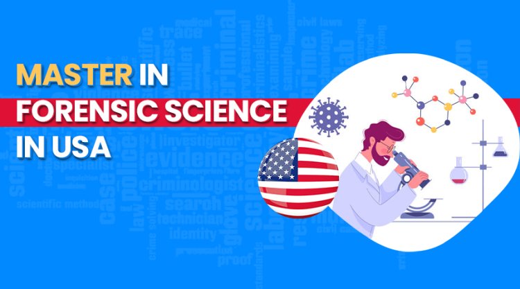 Master In Forensic Science In USA: A Quick Guide