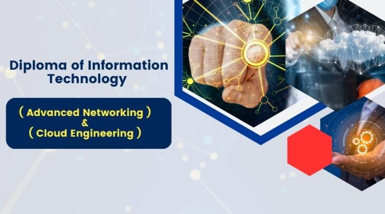 Diploma of Information Technology (Advanced Networking) & (Cloud Engineering)