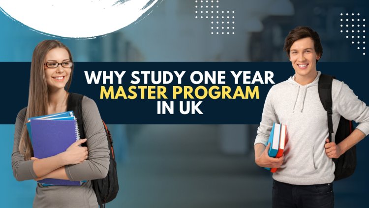 Why Study One Year Master Program in UK