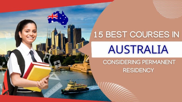 15 Best Courses In Australia Considering  Permanent Residency