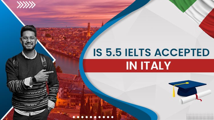 Is 5.5 IELTS Accepted In Italy