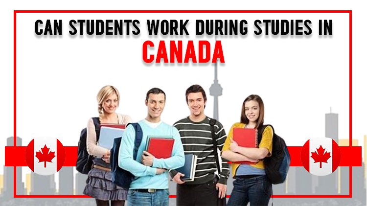 Can Students Work During Studies In Canada