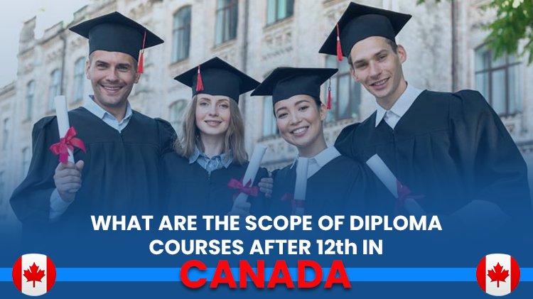 What Are The Scope Of Diploma Courses After 12th In Canada