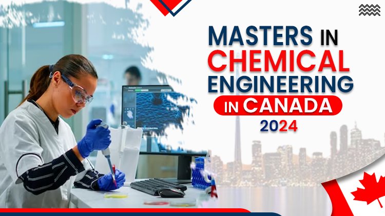 Masters In Chemical Engineering In Canada 2024: Best Universities
