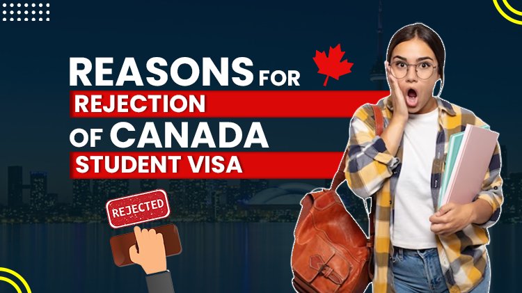 Reasons For Rejection Of Canada Student Visa
