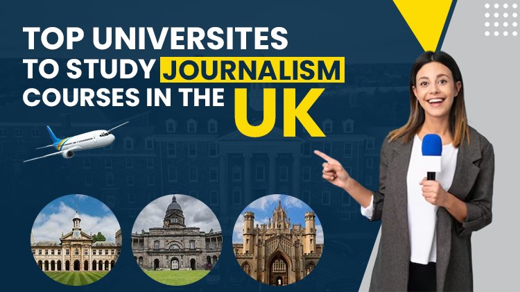 Top Universities To Study Journalism Courses In The UK