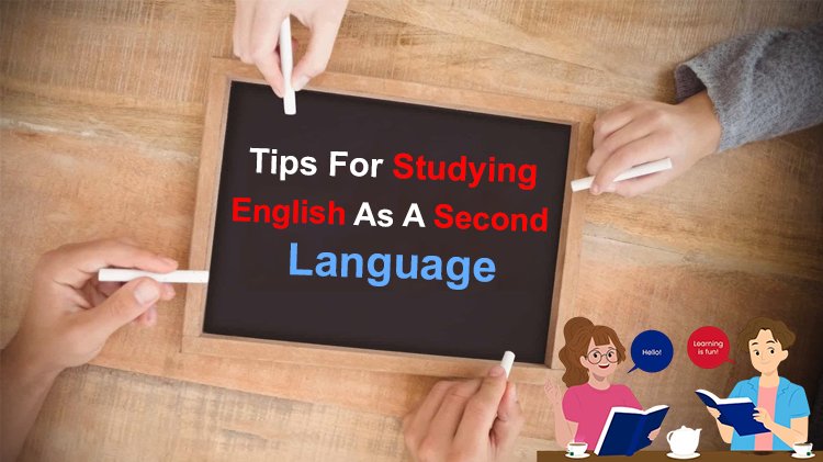 Tips For Studying English As A Second Language
