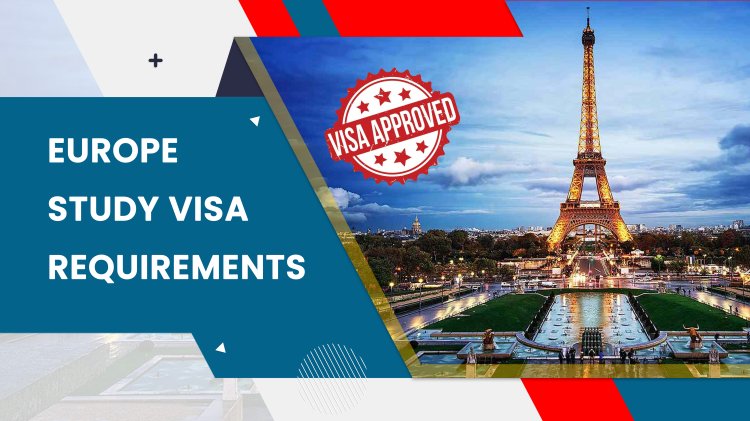 Europe Study Visa Requirements