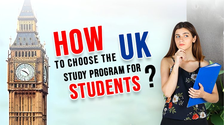 How to Choose the UK Study Program for Students