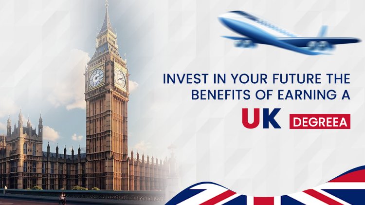 Invest in Your Future The Benefits of Earning a UK Degree