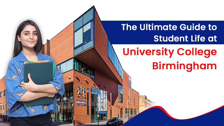 The Ultimate Guide to Student Life at University College Birmingham