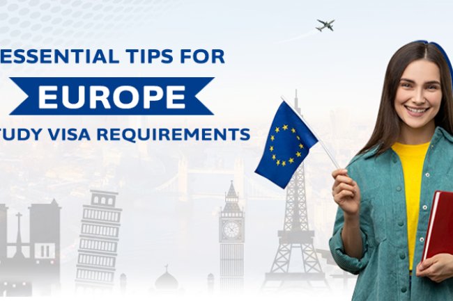 Essential Tips For Europe Study Visa Requirements