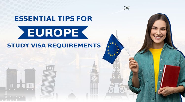 Essential Tips For Europe Study Visa Requirements