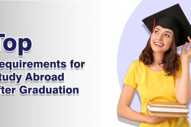 Top Requirements for Study Abroad after Graduation
