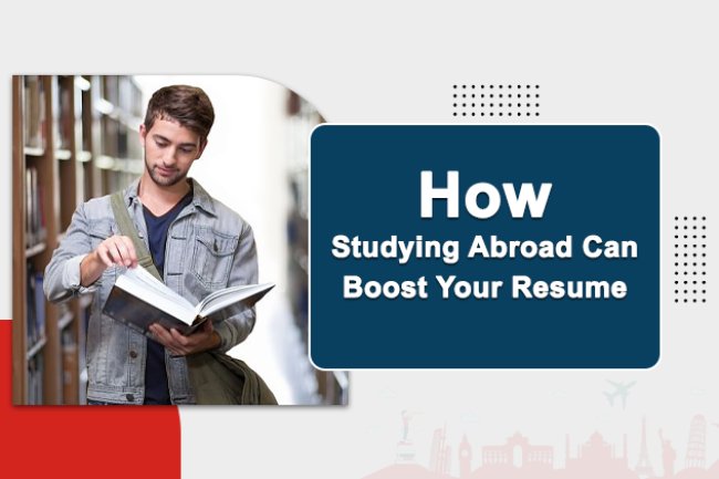 How Studying Abroad Can Boost Your Resume