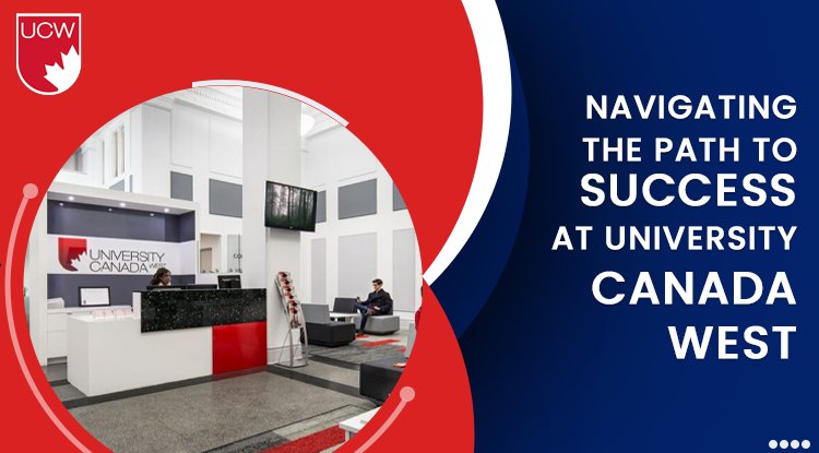 Navigating The Path To Success At University Canada West