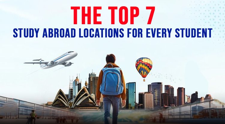 The Top 7 Study Abroad Locations for Every Student
