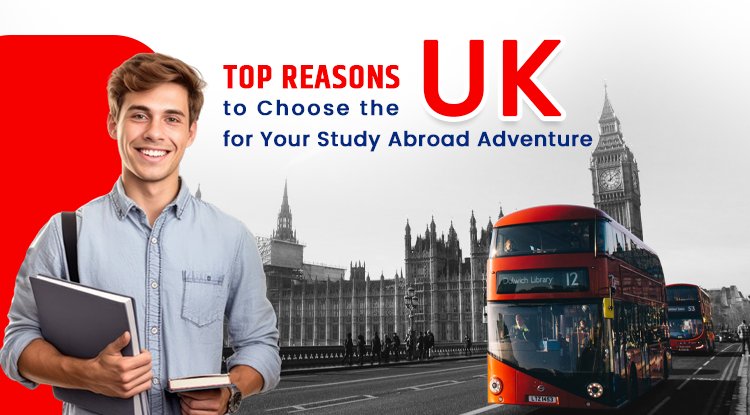 Top Reasons to Choose the UK for Your Study Abroad Adventure