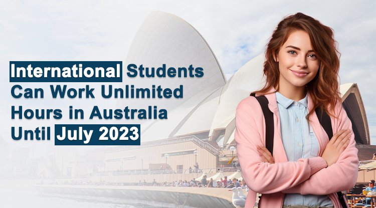 International Students Can Work Unlimited Hours in Australia Until July 2023