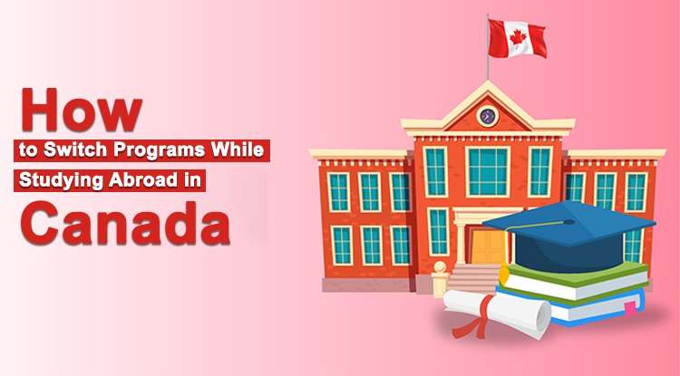 How to Switch Programs While Studying Abroad in Canada