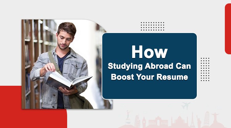 How Studying Abroad Can Boost Your Resume