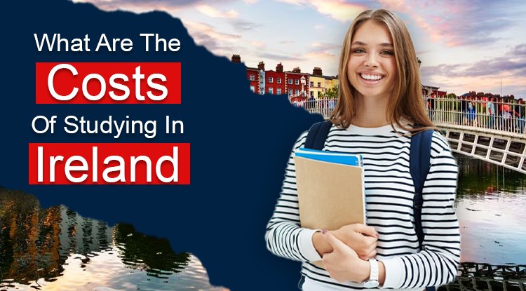 What Are The Costs Of Studying In Ireland