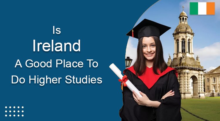 Is Ireland A Good Place To Do Higher Studies