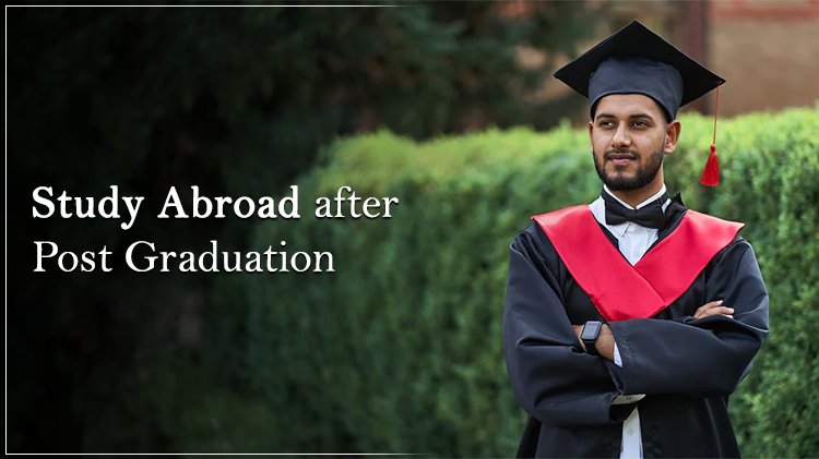 Study Abroad after Post Graduation