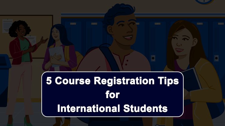 5 Course Registration Tips for International Students