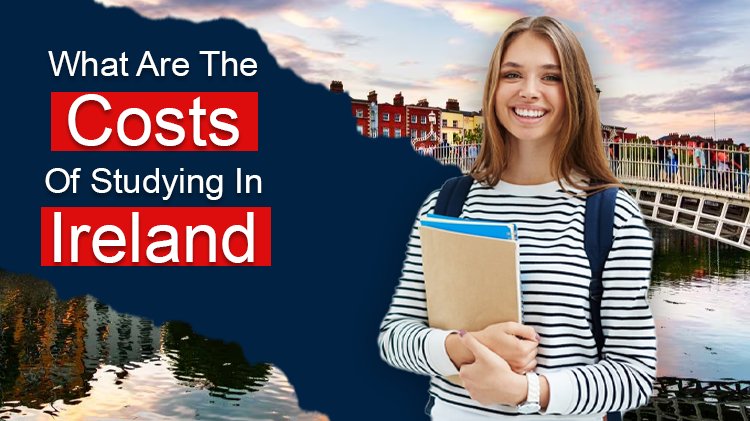 What Are The Costs Of Studying In Ireland