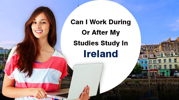 Can I Work During Or After My Studies Study In Ireland