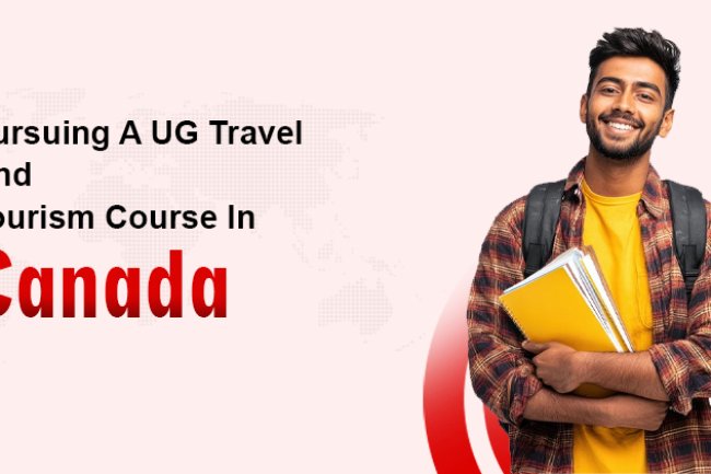 Pursuing A UG Travel And Tourism Course In Canada